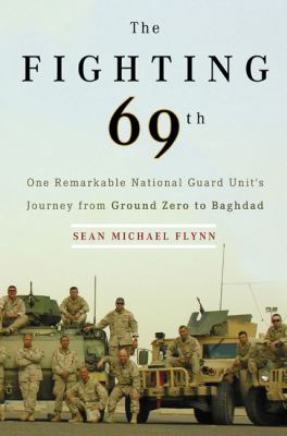 The fighting 69th : one remarkable National Guard Unit's journey from Ground Zero to Baghdad