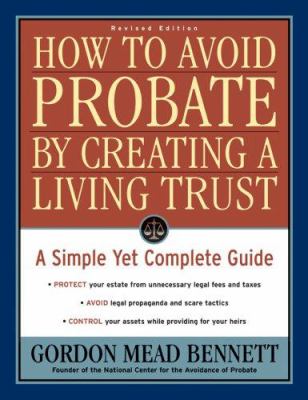 How to avoid probate by creating a living trust : a simple yet complete guide