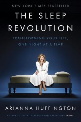 The sleep revolution : transforming your life, one night at a time