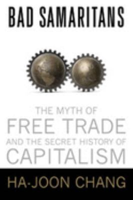 Bad samaritans : the myth of free trade and the secret history of capitalism