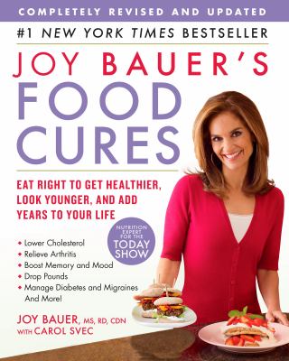 Joy Bauer's food cures : eat right to get healthier, look younger, and add years to your life