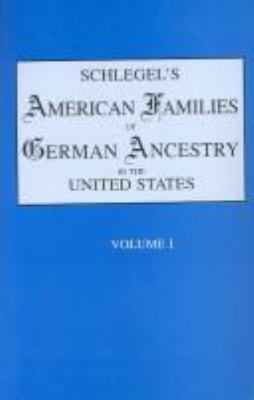 Schlegel's American families of German ancestry in the United States : genealogical and biographical, illustrated