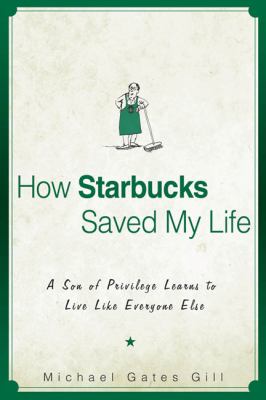 How Starbucks saved my life : a son of privilege learns to live like everyone else