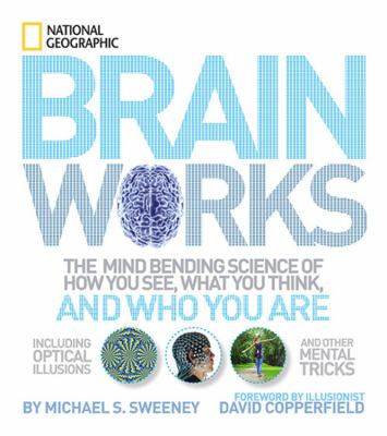 Brain works : the mind-bending science of how you see, what you think, and who you are