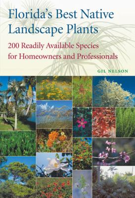 Florida's best native landscape plants : 200 readily available species for homeowners and professionals
