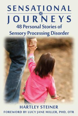 Sensational journeys : 48 personal stories of sensory processing disorder
