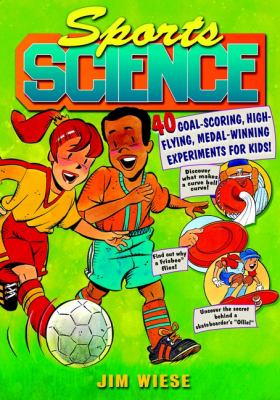 Sports science : 40 goal-scoring, high-flying, medal-winning experiments for kids