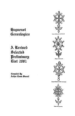 Huguenot genealogies : a revised selected preliminary list 2001