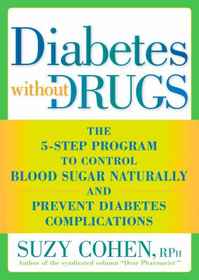 Diabetes without drugs : the 5-step program to control blood sugar naturally and prevent diabetes complications