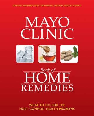 Mayo Clinic book of home remedies : what to do for the most common health problems