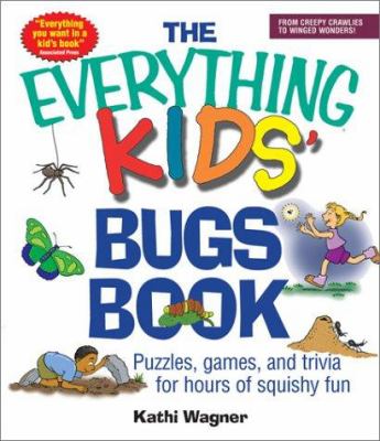 The everything kids' bugs book : puzzles, games, and trivia for hours of squishy fun