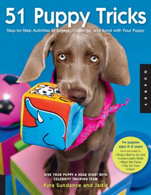 51 puppy tricks : step-by-step activities to engage, challenge, and bond with your puppy