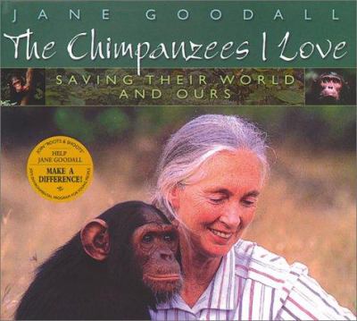 The chimpanzees I love : saving their world and ours