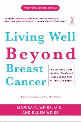 Living well beyond breast cancer : a survivor's guide for when treatment ends and the rest of your life begins