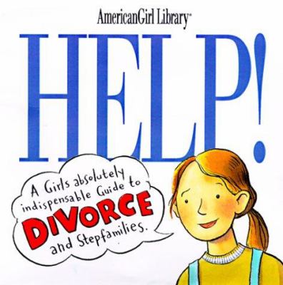 Help! : a girl's guide to divorce and stepfamilies