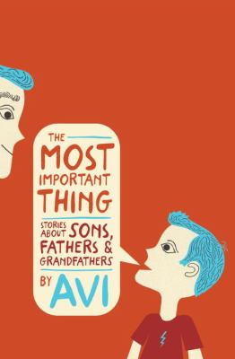 The most important thing : stories about sons, fathers, and grandfathers