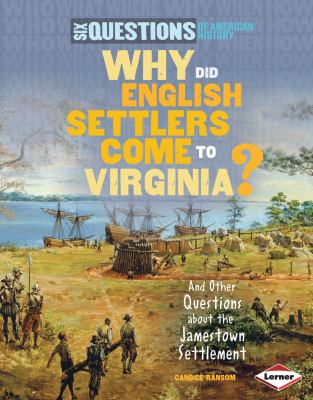 Why did English settlers come to Virginia? : and other questions about the Jamestown settlement