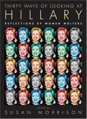 Thirty ways of looking at Hillary : reflections by women writers