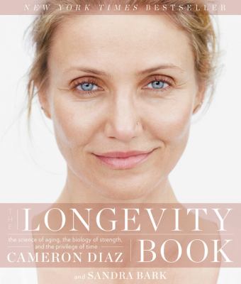 The longevity book : the science of aging, the biology of strength, and the privilege of time