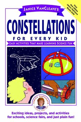 Janice VanCleave's constellations for every kid : easy activities that make learning science fun.