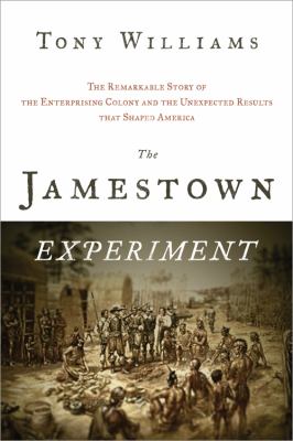 The Jamestown experiment : the remarkable story of the enterprising colony and the unexpected results that shaped America