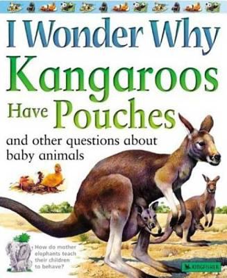 I wonder why kangaroos have pouches and other questions about baby animals