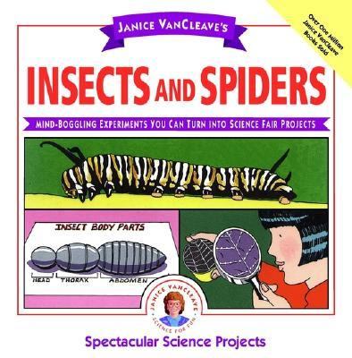 Janice VanCleave's insects and spiders : mind-boggling experiments you can turn into science fair projects