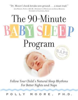 The 90-minute baby sleep program : follow your child's natural sleep rhythms for better nights and naps