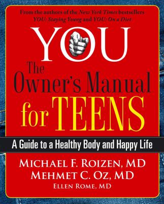 You, the owner's manual for teens : a guide to a healthy body and happy life