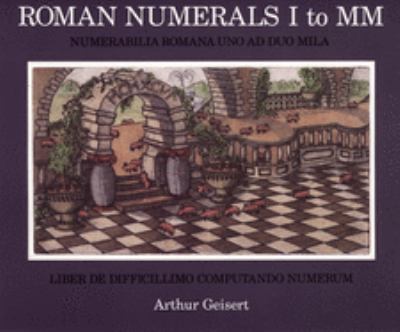 Roman numerals I to MM = Numerabilia romana uno ad duo mila : liber de difficillimo computando numerum