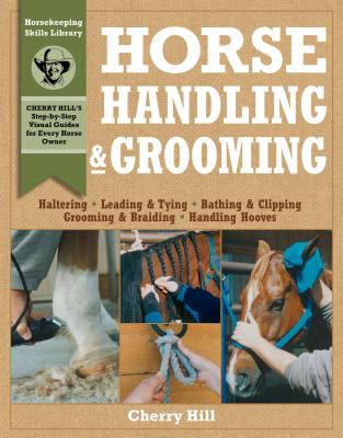 Horse handling & grooming : a step-by-step photographic guide to mastering over 100 horsekeeping skills