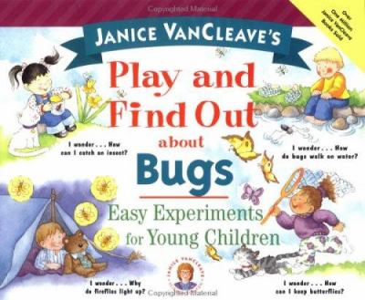 Janice VanCleave's play and find out about bugs : easy experiments for young children.