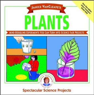 Janice VanCleave's plants : mind-boggling experiments you can turn into science fair projects.