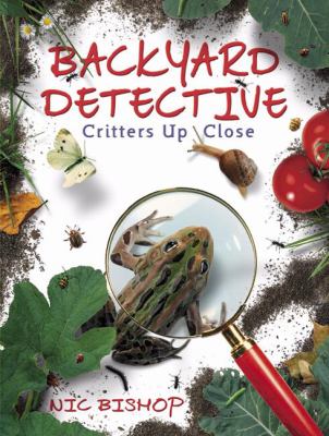 Backyard detective : critters up close