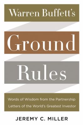 Warren Buffett's ground rules : words of wisdom from the partnership letters of the world's greatest investor