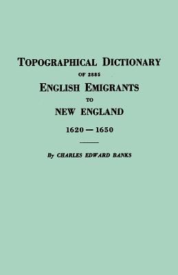 Topographical dictionary of 2885 English emigrants to New England, 1620-1650