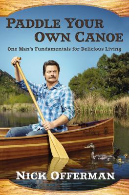 Paddle your own canoe : one man's principles for delicious living