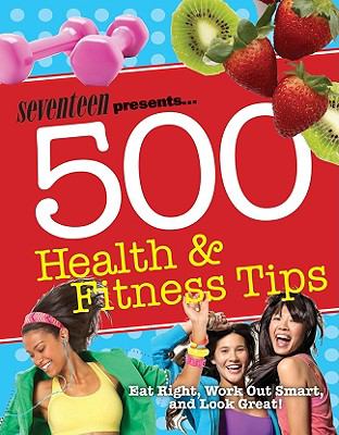 Seventeen presents 500 health & fitness tips.