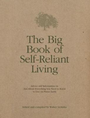 The big book of self-reliant living : advice and information on just about everything you need to know to live on planet earth