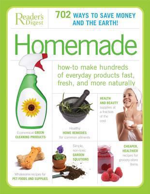Homemade : how to make hundreds of everyday products fast, fresh, and more naturally