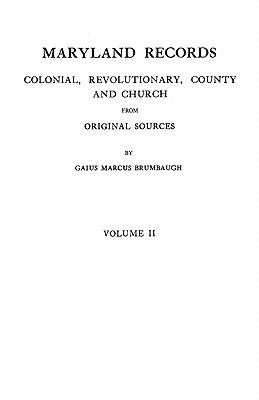 Maryland records : colonial, revolutionary, county and church from original sources