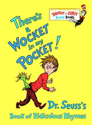 There's a wocket in my pocket! : Dr. Seuss's book of ridiculous rhymes.