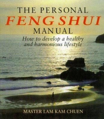 The personal feng shui manual : how to develop a healthy and harmonious lifestyle