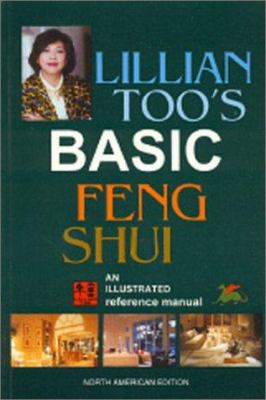 Lillian Too's basic feng shui : an illustrated reference manual / Lillian Too.