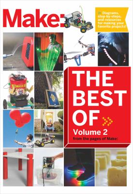 The best of Make. volume 2, 65 projects and skill builders from the pages of Make /