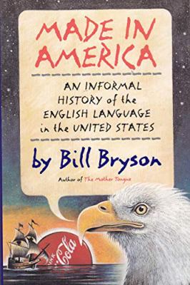 Made in America : an informal history of the English language in the United States