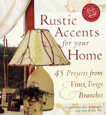 Rustic accents for your home: 45 projects from vines, twigs & branches