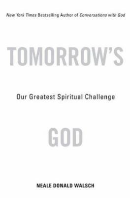 Tomorrow's God : our greatest spiritual challenge