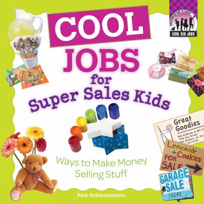Cool jobs for super sales kids : ways to make money selling stuff