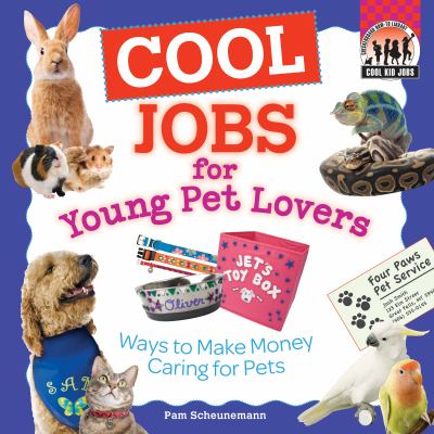 Cool jobs for young pet lovers : ways to make money caring for pets